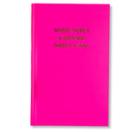 Where There's A Woman There's A Way - Neon Pink Hardcover Journal